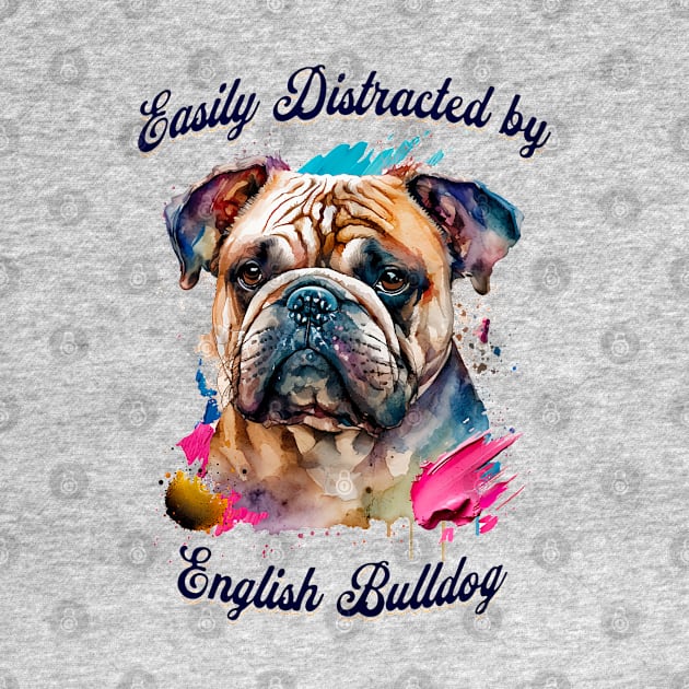 Easily Distracted by English Bulldogs by Cheeky BB